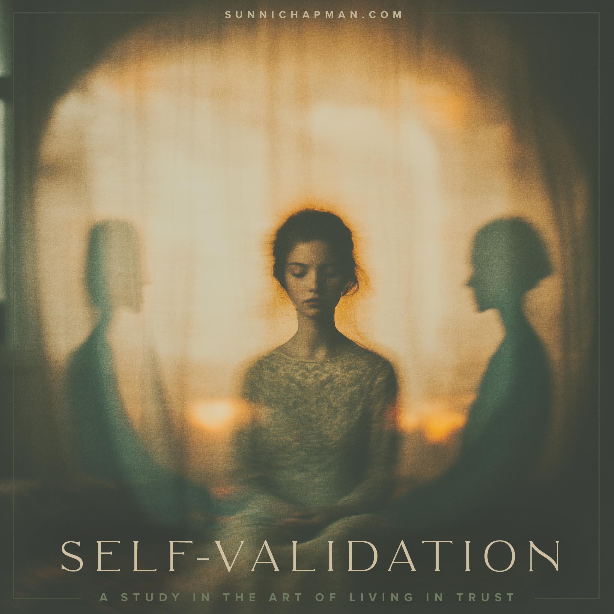 Self-Validation: A Study In The Art of Living In Trust