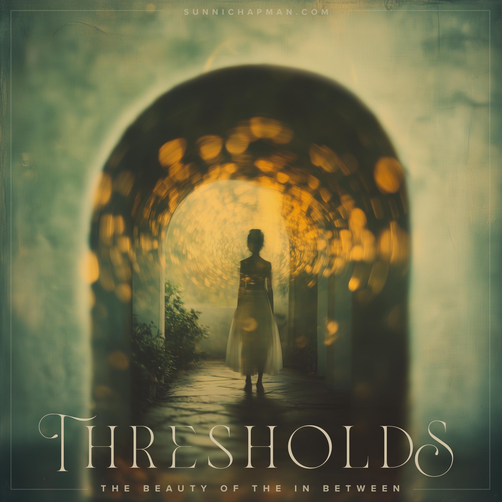 Thresholds: The Beauty Of The In Between